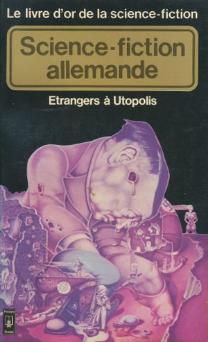 Le Livre d'Or de la science-fiction : Science-fiction allemande - Etrangers à Utopolis