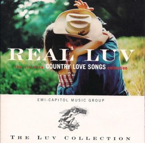 Real Luv: The Ultimate Country Love Songs Collection