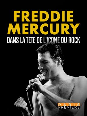 Freddie Mercury - Dans la tête de l'icône du rock