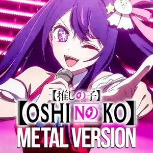 YOASOBI / Oshi No Ko (Idol) [Metal Version] (Single)