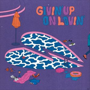 Givin’ Up On Lovin’ (Single)