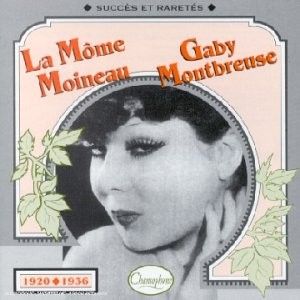 La Môme Moineau / Gaby Montbreuse : Succès et raretés 1920–1936