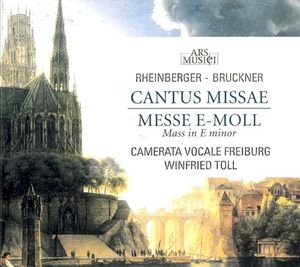 Rheinberger: Cantus Missae / Bruckner: Messe E-Moll