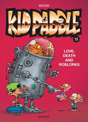 Love, Death and Roblorks - Kid Paddle, Tome 19