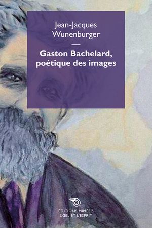 Gaston Bachelard, poétique des images