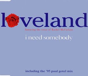 I Need Somebody (Loveland’s Full on vocal mix)