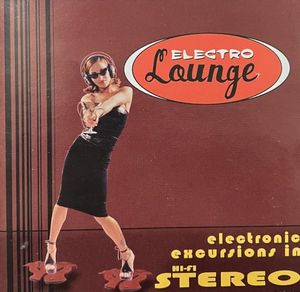 Electro Lounge: Electronic Excursions in Hi-Fi Stereo