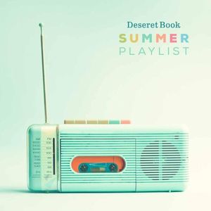 Deseret Book Summer Playlist