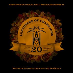 Leftovers of Champions: For the Occasion of 20 Years of Hayvanlar Alemi