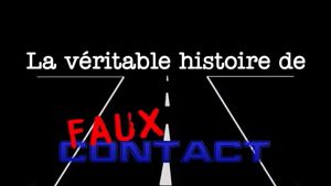 La Véritable Histoire de Faux Contact