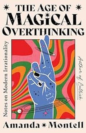 The age of magical overthinking