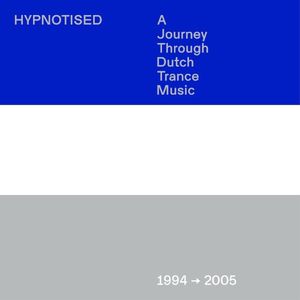 Hypnotised: A Journey Through Dutch Trance Music (1994➞2005)