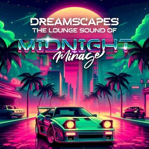 Dreamscapes: The Lounge Sound of Midnight Mirage (EP)