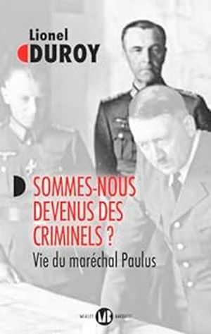 Sommes-nous devenus des criminels ? : Vie du maréchal Paulus