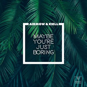 Maybe You're Just Boring (Single)