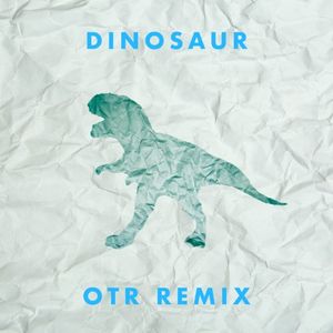 Dinosaur (OTR remix)