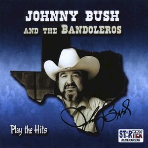 Johnny Bush And The Bandoleros Play The Hits