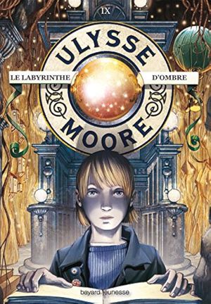 Le Labyrinthe d'ombres - Ulysse Moore, tome 9