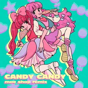 CANDY CANDY (Moe Shop Remix)