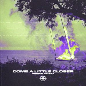 Come A Little Closer (BROKN Remix)