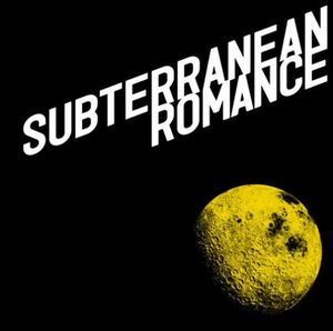 SUBTERRANEAN ROMANCE