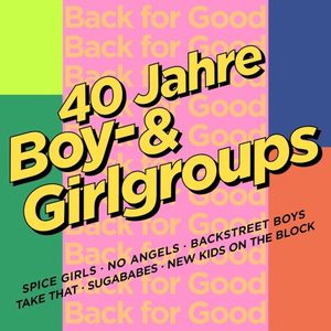 Back For Good - 40 Jahre Boy-& Girlgroups