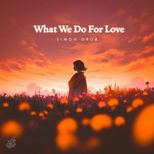 What We Do for Love