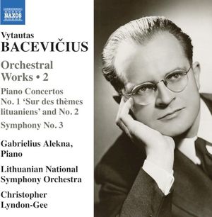 Orchestral Works • 2: Piano Concerto No. 1 'Sur des thèmes lithuaniens' and No. 2 / Symphony No. 3