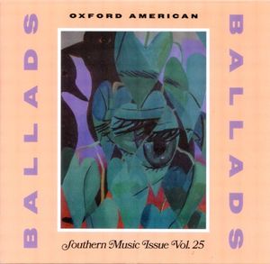 Oxford American: Ballads - Southern Music Issue Vol. 25