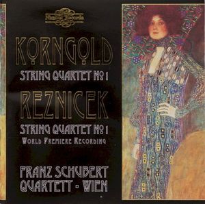 Korngold: String Quartet no. 1 / Reznicek: String Quartet no. 1