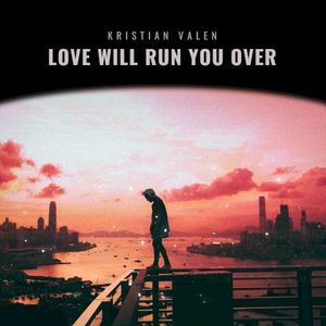 Love Will Run You Over (Single)