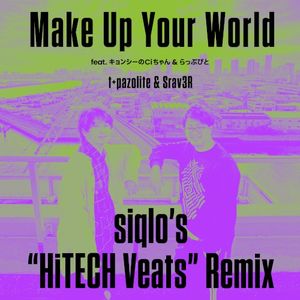 Make Up Your World (siqlo's "HiTECH Veats" Remix) (Single)