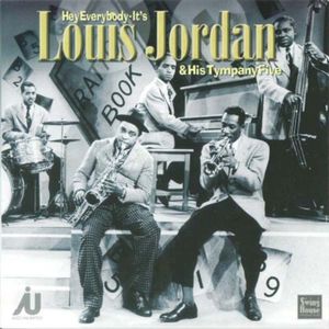 Hey Everybody - It's Louis Jordan & His Tympany Five