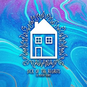 Sick of the Regrets (A Psycho Story)