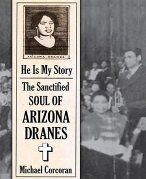 He Is My Story: The Sanctified Soul of Arizona Dranes