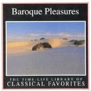 The Time-Life Library of Classical Favorites: Baroque Pleasures