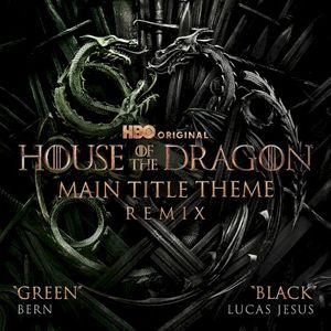Main Title Theme (From “House of the Dragon”) (Green / Black remix)