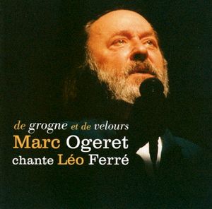 De grogne et de velours: Marc Ogeret chante Léo Ferré