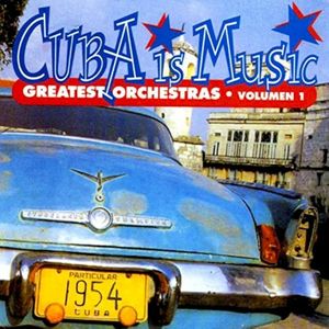 Cuba Is Music: Greatest Orchestras, Vol. 1