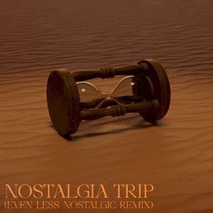 Nostalgia Trip [Even Less Nostalgic Remix] (Single)