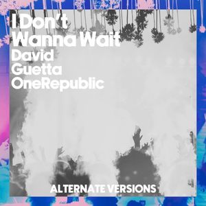 I Don’t Wanna Wait (Alternative Versions)