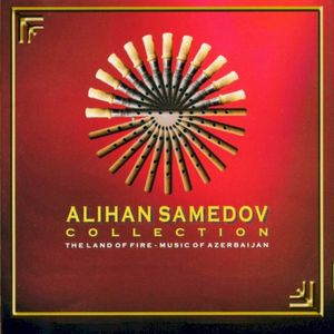 Alihan Samedov Collection (The Land Of Fire - Music Of Azerbaijan)