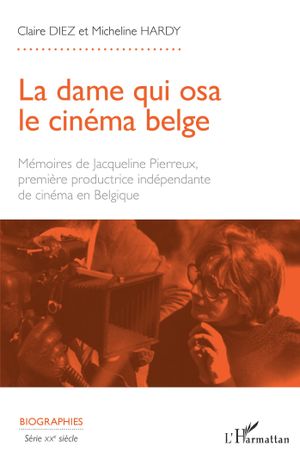 La dame qui osa le cinéma belge - Mémoires de Jacqueline Pierreux