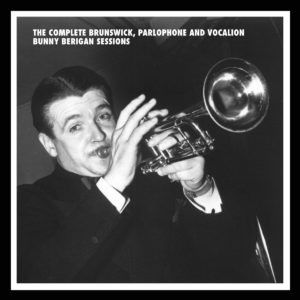 The Complete Brunswick, Parlophone And Vocalion Bunny Berigan Sessions