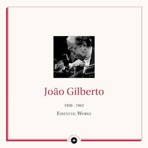 Masters of Jazz: João Gilberto 1958-1962 The Essential Works