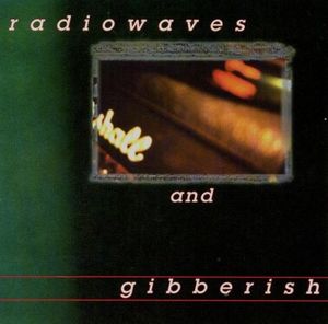 Radiowaves and Gibberish