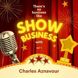 There’s No Business Like Show Business with Charles Aznavour, Vol. 1