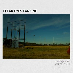 Clear Eyes Fanzine: Season One, Episodes 1-6 (EP)