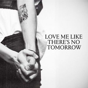 Love Me Like There’s No Tomorrow (Single)