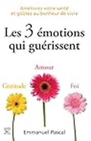 Les Trois Émotions qui guérissent